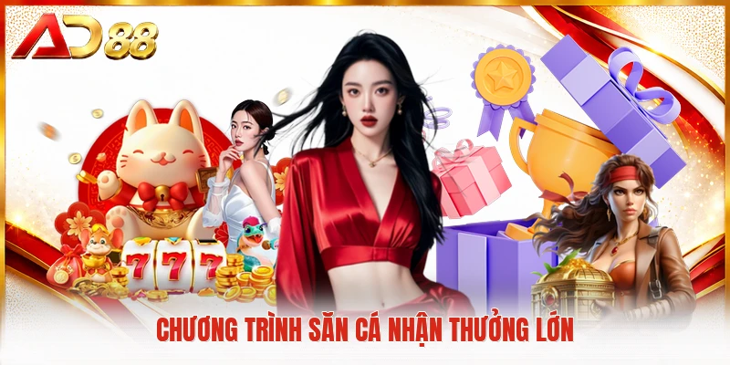 Chương trình săn cá nhận thưởng lớn