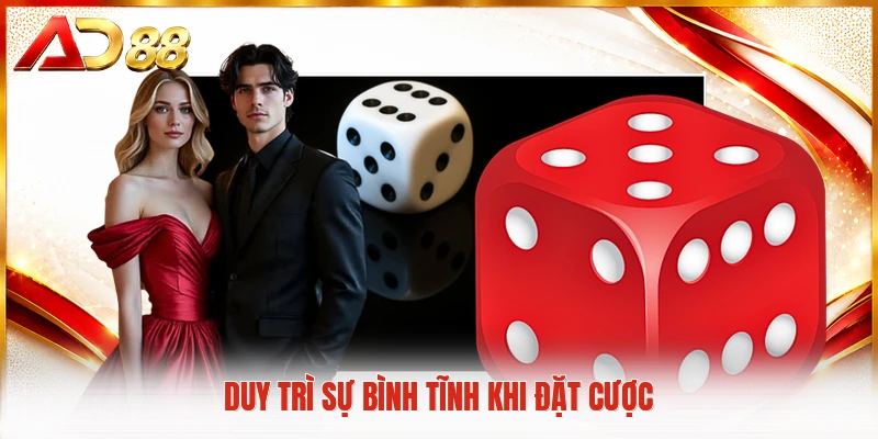 Duy trì sự bình tĩnh khi đặt cược