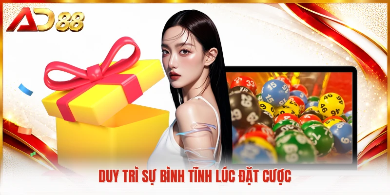 Duy trì sự bình tĩnh lúc đặt cược