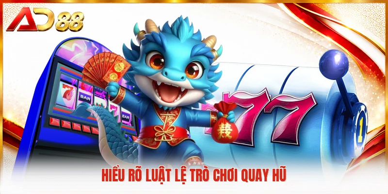 Hiểu rõ luật lệ trò chơi quay hũ