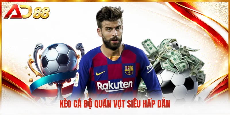 Kèo cá độ quần vợt siêu hấp dẫn