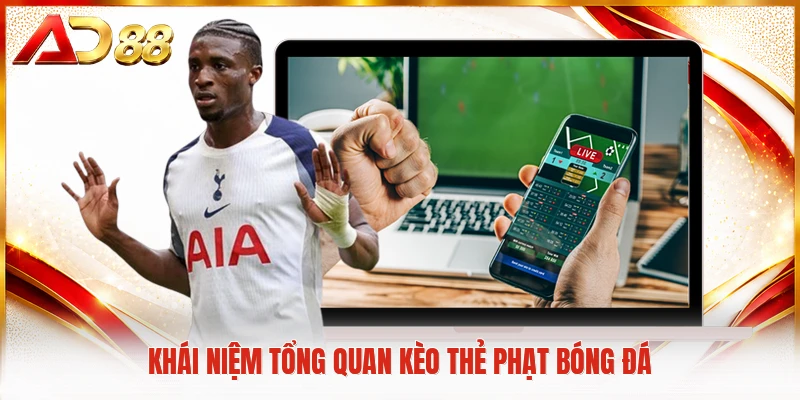 Khái niệm tổng quan kèo thẻ phạt bóng đá