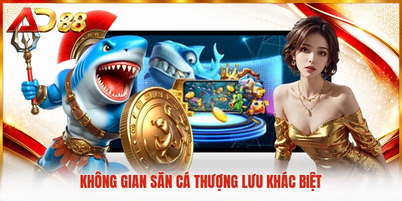 Không gian săn cá thượng lưu khác biệt