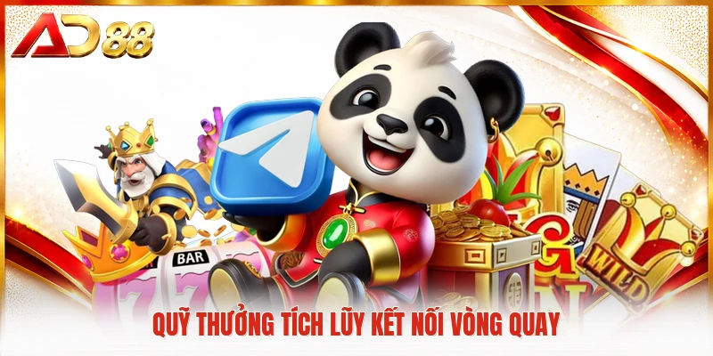 Quỹ thưởng tích lũy kết nối vòng quay