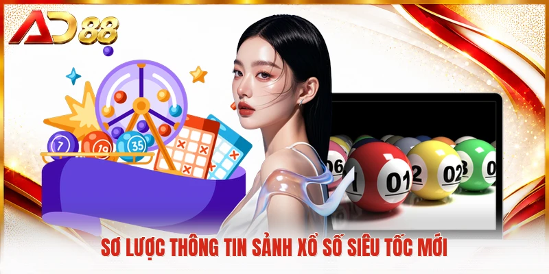 Sơ lược thông tin sảnh xổ số siêu tốc mới