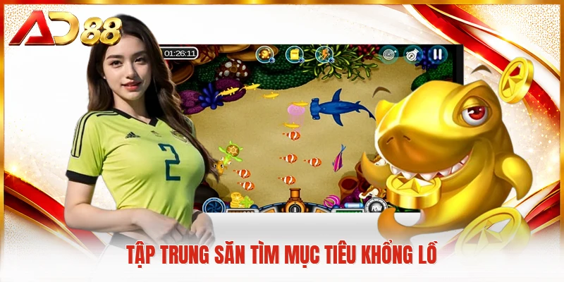 Tập trung săn tìm mục tiêu khổng lồ