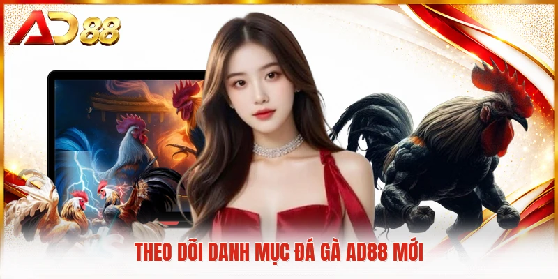 Theo dõi danh mục đá gà AD88 mới
