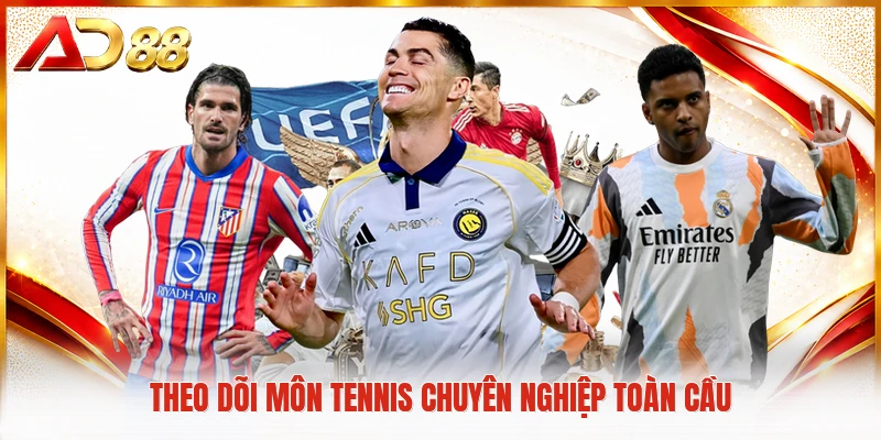 Theo dõi môn tennis chuyên nghiệp toàn cầu