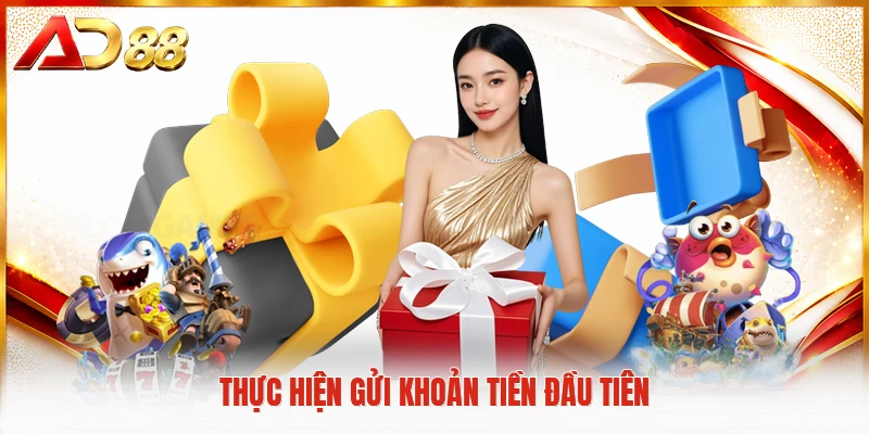 Thực hiện gửi khoản tiền đầu tiên