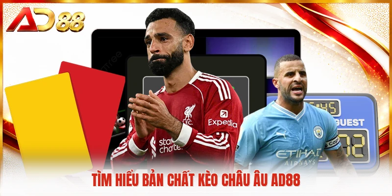 Tìm hiểu bản chất kèo châu Âu AD88