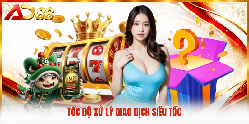 Tốc độ xử lý giao dịch siêu tốc
