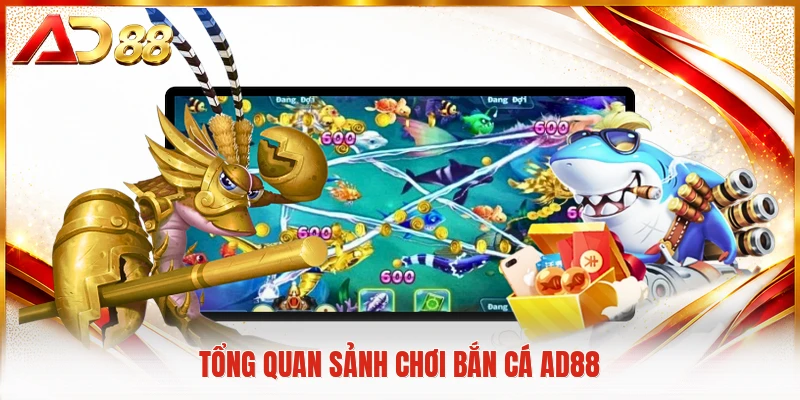 Tổng quan sảnh chơi bắn cá AD88