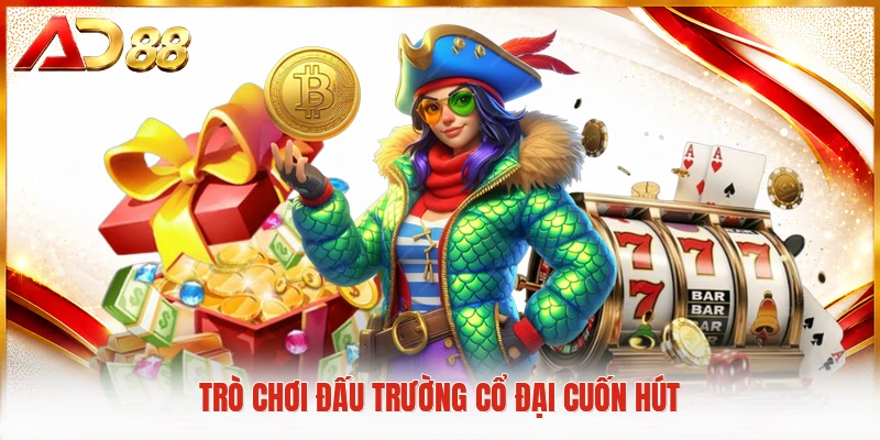 Trò chơi đấu trường cổ đại cuốn hút